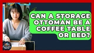 Can A Storage Ottoman Be A Coffee Table Or Bed? - Your Organization Mentor