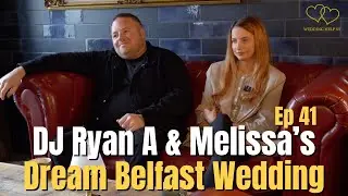 How We Planned Our Dream Belfast Wedding | DJ Ryan A & Melissa | Wedding Help NI Podcast