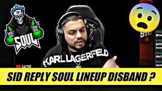 SID REPLY ON SOUL BGMI LINEUP DISBAND 😨