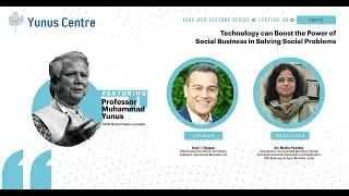 Lecture#30: Technology can Boost the Power of Social Business in Solving Social Problems.