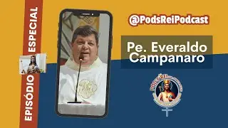 Epis&oacute;dio Especial: Pe. Everaldo Campanaro