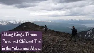 Hiking King's Throne Peak (Yukon) and the Chilkoot Pass Trail (Alaska)