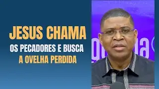 Jesus chama os pecadores e busca a ovelha perdida