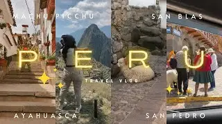 PERU TRAVEL VLOG 2022 | ayahuasca, Machu Picchu, San Blas & more!