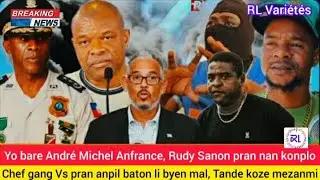 Yo bare Andr&eacute; Michel Anfrance, Rudy s pran nan konplo, Chef gang Vs pran anpil baton, Tande koze!