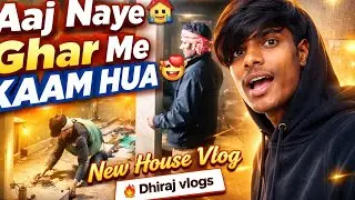 Aaj Naye Ghar Me Kaam Hua 😍 | New House Vlog | Daily Life #Dhirajvlogs_23 