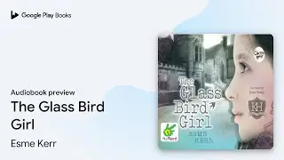 The Glass Bird Girl by Esme Kerr &middot; Audiobook preview