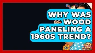 Why Was Wood Paneling A 1960s Trend? - I'm a 60s Baby