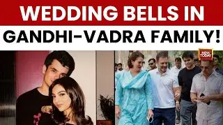 Priyanka Gandhi-Robert Vadra's Son Raihan Set To Marry Longtime Partner Aviva Baig | India Today
