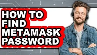 How To Find MetaMask Password - Easy Guide