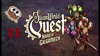 Weird Town [SteamWorld Quest: Hand of Gilgamech - Part 11]