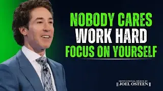Nobody Cares &ndash; Work Hard & Focus on Yourself    Joel Osteen Motivational Speech #discipline