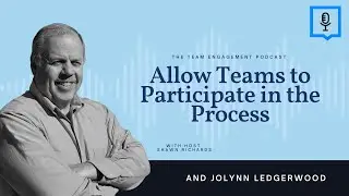 Allow Teams to Participate In the Process | Jolynn Ledgerwood