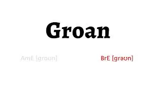 How to Pronounce groan in American English and British English