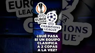&iquest;Qu&eacute; pasa si un EQUIPO CLASIFICA a la CHAMPIONS y a la EUROPA LEAGUE A LA VEZ?
