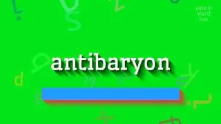 ANTIBARYON - HOW TO SAY ANTIBARYON? SAY, UNDERSTAND, USE: THE COMPLETE GUIDE TO ANTIBARYON