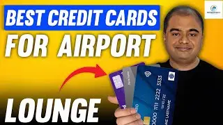 Best Credit Cards for Airport Lounge Access | Full Details of Lounge Access through Credit Cards
