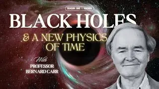 Prof. Bernard Carr: What Happens Inside a Black Hole? The Truth About Time and Reality