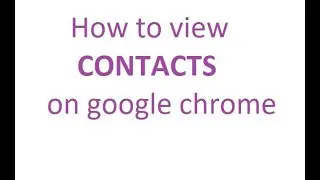 How to view contacts on google chrome