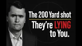 Charlie Kirk - The 200 Yard Shot - They're LYING To You.