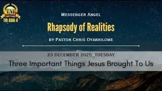 THREE IMPORTANT THINGS JESUS BROUGHT TO US II 23 DECEMBER 2025 RHAPSODY OF REALITIES