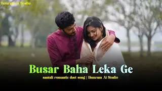 Busar Baha Leka Ge||Santali Romantic Cover Duet Song||Hemram Ai Studio 