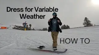 How to Dress for Variable Weather - Snowboard