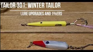 Tailor Fishing 301: Winter Tailor Lure Upgrades and one percenters!