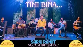तिमी बिना| TIMI BINAA| SARJU RANJIT | OFFICIAL MUSIC VIDEO 2024 |