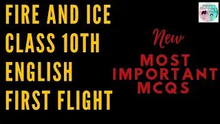 FIRE AND ICE| MOST IMPORTANT MCQS | CLASS 10TH ENGLISH | FIRST FLIGHT|