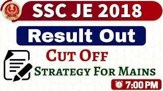 Result Out || SSC JE 2018  || Strategy For Mains || Cut Off || By Exampur || @At7PM