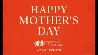 Mother's Day Tribute 2025 at The Church Of Champions