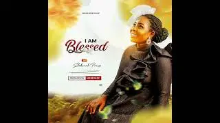 I am Blessed by Shekinah Praise Gospel Official Audio