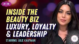 Inside the Beauty Biz - Luxury, Loyalty & Leadership with Julie Kaufman, Ep. 178
