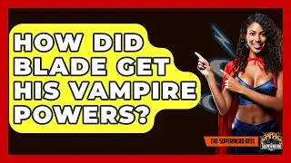 How Did Blade Get His Vampire Powers? - The Superhero Reel