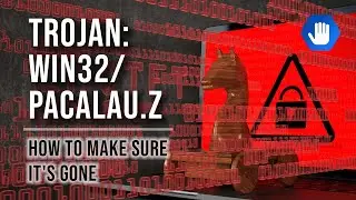 Trojan:Win32/Pacalau.Z - How to Make Sure It's Gone
