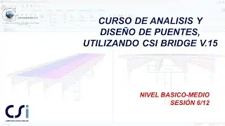 CURSO DE ANÁLISIS Y DISEÑO DE PUENTES, UTILIZANDO CSI BRIDGE V.15 [SESIÓN 6/12]