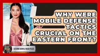 Why Were Mobile Defense Tactics Crucial On The Eastern Front? - Second World War Files