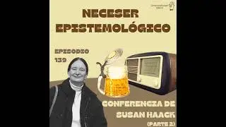 139 &ndash; Neceser Epistemol&oacute;gico &ndash; Susan Haack &ndash; Parte 2