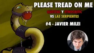 PLEASE TREAD ON ME #4- Javier Milei (con Etnocritic)