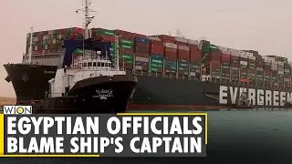 Egyptian officials accuse captain of losing Ever Given ship's control in Suez Canal | World News