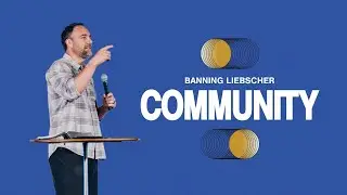 House Of Discipleship - Community: Part 1 | Banning Liebscher