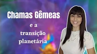 #chamasgemeas #almasgemeas Transição Planetária