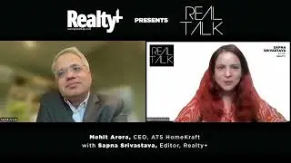 Realty+  Real Talk - Mohit Arora, CEO, ATS HomeKraft