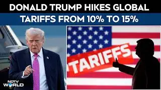 Trump News | Trump Hikes Global Tariffs From 10% To 15% Day After Big Supreme Court Order