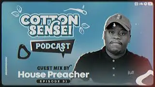 Cotton Sensei Podcast - Episode 31 (Guest Mix By House Preacher)