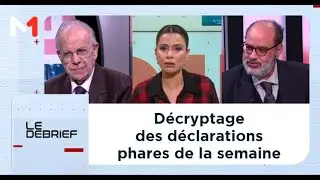 #LeDébrief .. Décryptage des déclarations phares de la semaine