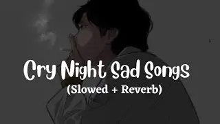 Cry night Sad Lo-fi Heart-touching Lo-fi Remixes song 🥹 Slowed reverb lofi songs bollywood songs 