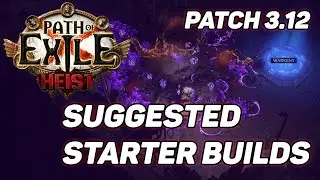 Path of Exile - Heist Suggested Starter Builds! Patch 3.12