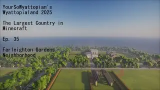 YourSoWyattopian's Wyattopialand 2025 - Ep. 36 - Farleighton Gardens